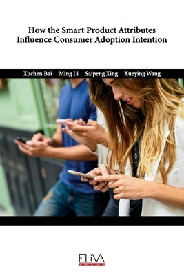 How The Smart Product Attributes Influence Consumer Adoption Intention Paperback Eliva Press