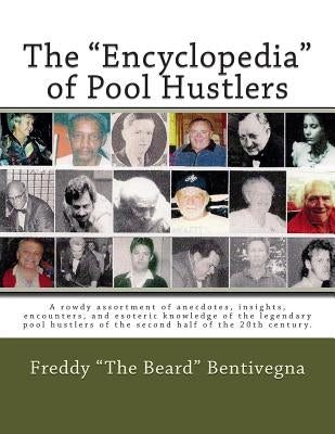 The "Encyclopedia" of Pool Hustlers: A rowdy assortment of anecdotes, insights, encounters, and esoteric knowledge of the legendary pool hustlers of t Paperback Createspace Independent Publishing Platform
