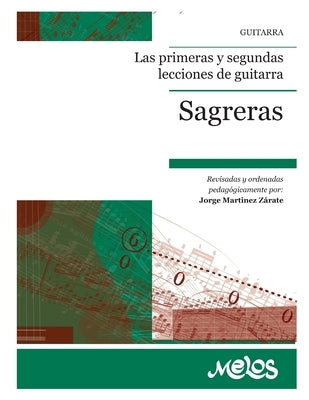 Las Primeras Y Segundas Lecciones de Guitarra: revisadas y ordenadas pedagógicamente por: Jorge Martínez Zárate by Sagrera, Julio