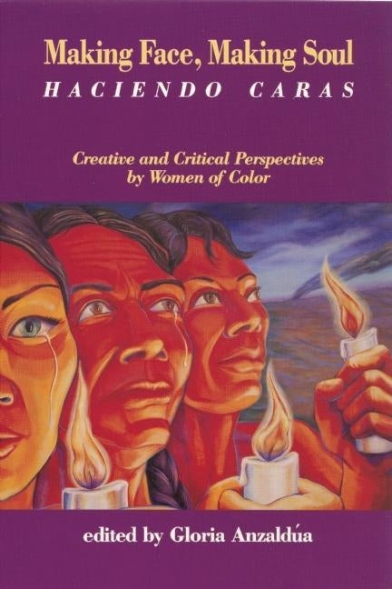 Making Face, Making Soul/Haciendo Caras: Creative and Critical Perspectives by Feminists of Color Paperback Aunt Lute Books