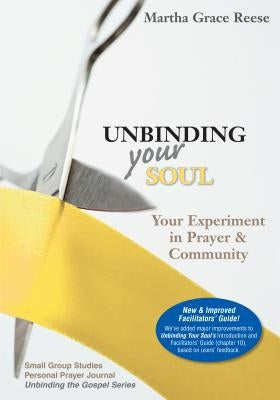 Unbinding Your Soul: Your Experiment in Prayer & Community by Reese, Martha Grace