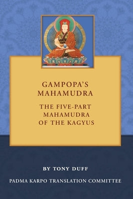 Gampopa's Mahamudra: The Five-Part Mahamudra of the Kagyus Paperback Padma Karpo Translation Committee