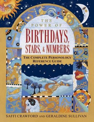 The Power of Birthdays, Stars & Numbers: The Complete Personology Reference Guide by Crawford, Saffi