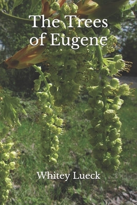 The Trees of Eugene by Lueck, Whitey