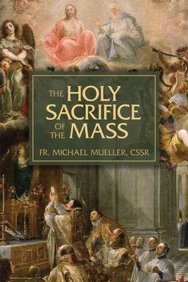 The Holy Sacrifice of the Mass: The Mystery of Christ's Love Paperback Tan Books