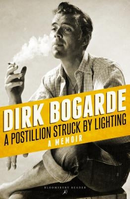 A Postillion Struck by Lightning: A Memoir by Bogarde, Dirk