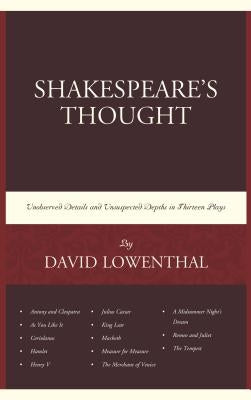 Shakespeare's Thought: Unobserved Details and Unsuspected Depths in Eleven Plays by Lowenthal, David