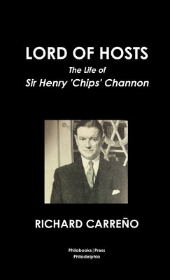 Lord of Hosts the Life of Sir Henry 'Chips' Channon by Carreño, Richard