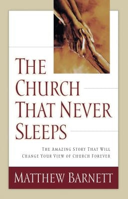 The Church That Never Sleeps: The Amazing Story That Will Change Your View of Church Forever Paperback Thomas Nelson