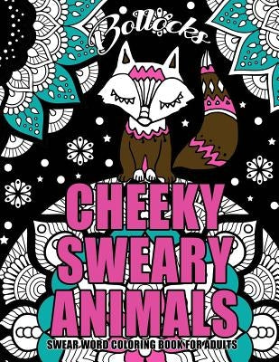 Swear Word Coloring Book For Adults: Cheeky Sweary Animals: 44 Designs Large 8.5" x 11"Big Pages Of Swearing Animals For Stress Relief And Relaxation by Coloring Books, Swear Words