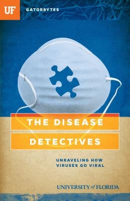 The Disease Detectives: Unraveling How Viruses Go Viral by Hundley, Kris