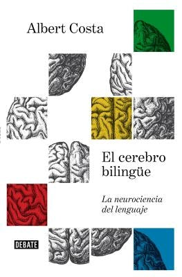 El Cerebro Bilingüe / The Bilingual Brain by Costa, Albert