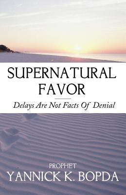 Supernatural Favor: Delays Are Not Facts Of Denial Paperback Outskirts Press
