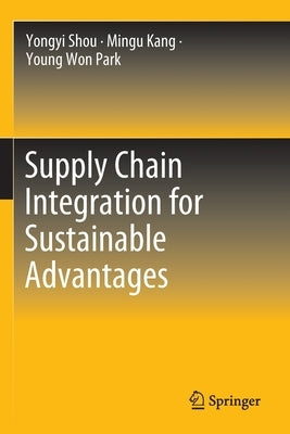 Supply Chain Integration for Sustainable Advantages by Shou, Yongyi