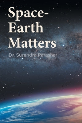 Space-Earth Matters by Parashar, Surendra