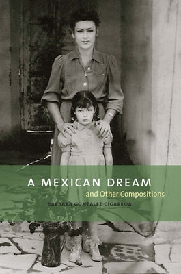A Mexican Dream: And Other Compositions by Cigarroa, Barbara Gonzalez