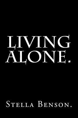 Living Alone by Stella Benson. Paperback Createspace Independent Publishing Platform