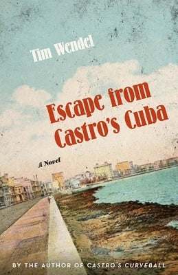 Escape from Castro's Cuba by Wendel, Tim