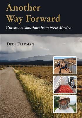 Another Way Forward: Grassroots Solutions from New Mexico Paperback Dede Feldman Co.