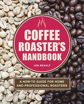 Coffee Roaster's Handbook: A How-To Guide for Home and Professional Roasters Paperback Rockridge Press