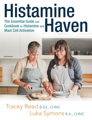 Histamine Haven: The Essential Guide and Cookbook to Histamine and Mast Cell Activation by Tracey Reed