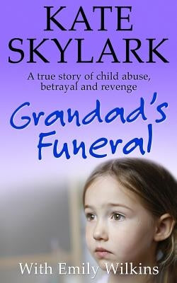 Grandad's Funeral: A Heartbreaking True Story of Child Abuse, Betrayal and Revenge Paperback Createspace Independent Publishing Platform
