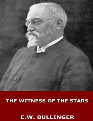 The Witness of the Stars by Bullinger, E. W.