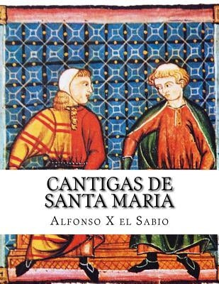 Cantigas de Santa Maria by X. El Sabio, Alfonso