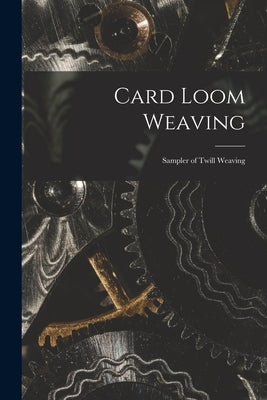 Card Loom Weaving: Sampler of Twill Weaving Paperback Legare Street Press