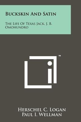 Buckskin And Satin: The Life Of Texas Jack, J. B. Omohundro Paperback Literary Licensing, LLC