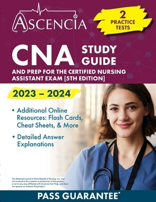 CNA Study Guide 2023-2024: 2 Practice Tests and Prep for the Certified Nursing Assistant Exam [5th Edition] Paperback Ascencia Test Prep