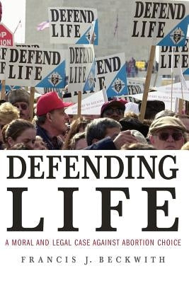 Defending Life: A Moral and Legal Case Against Abortion Choice Paperback Cambridge University Press