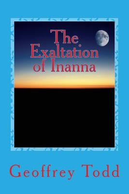 The Exaltation of Inanna: A Play in One Act by Todd, Geoffrey a.