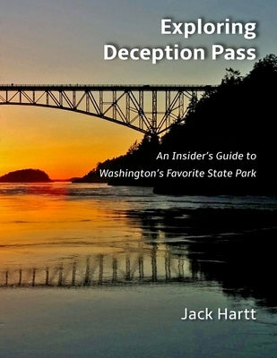 Exploring Deception Pass: An Insider's Guide to Washington's Favorite State Park Paperback Createspace Independent Publishing Platform