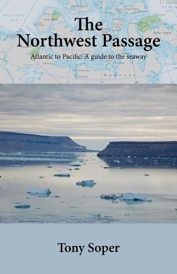 The Northwest Passage: Atlantic to Pacific: A guide to the seaway Paperback Venture Books