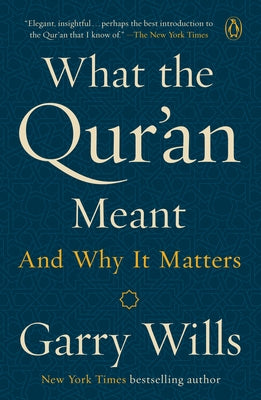 What the Qur'an Meant: And Why It Matters by Wills, Garry