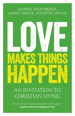 Love Makes Things Happen: An Invitation to Christian Living Paperback SCM Press