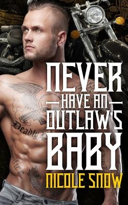 Never Have an Outlaw's Baby: Deadly Pistols MC Romance (Outlaw Love) Paperback Createspace Independent Publishing Platform