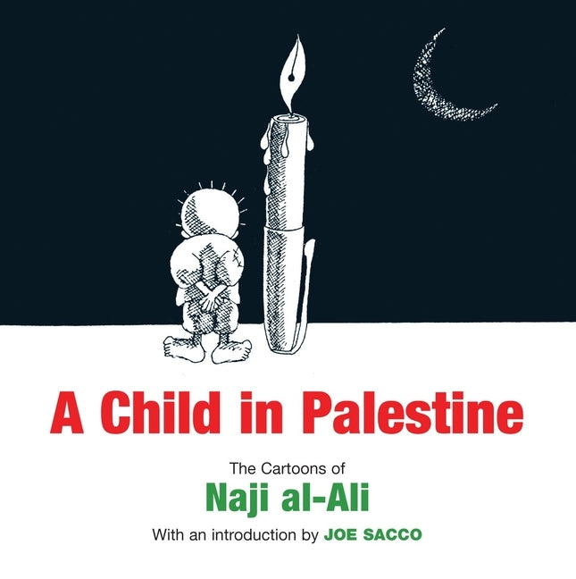A Child in Palestine: The Cartoons of Naji al-Ali by Al-Ali, Naji