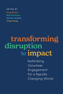 Transforming Disruption to Impact: Rethinking Volunteer Engagement for a Rapidly Changing World by Bolton, Doug