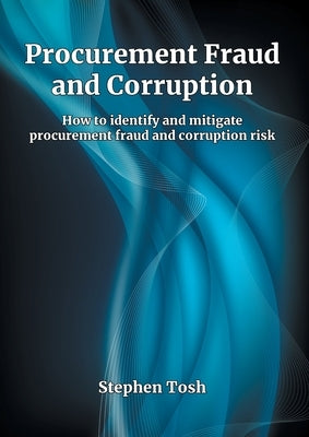 Procurement Fraud and Corruption: How to identify and mitigate procurement fraud and corruption risk Paperback Grosvenor House Publishing Limited