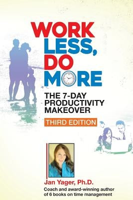 Work Less, Do More: The 7-Day Productivity Makeover (Third Edition) by Yager, Jan