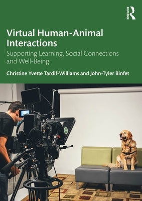 Virtual Human-Animal Interactions: Supporting Learning, Social Connections and Well-Being by Tardif-Williams, Christine Yvette