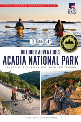 AMC's Outdoor Adventures: Acadia National Park: Your Guide to the Best Hiking, Biking, and Paddling by Monkman, Jerry