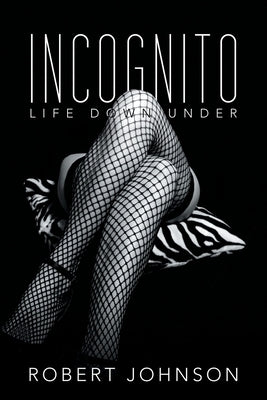 Incognito: Life Down Under by Johnson, Robert