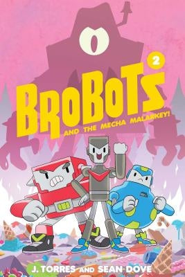 Brobots and the Mecha Malarkey!: Volume 2 by Torres, J.
