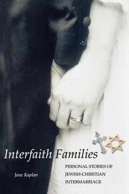 Interfaith Families: Personal Stories of Jewish-Christian Intermarriage by Kaplan, Jane