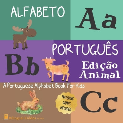 Alfabeto Portugues: Edicao Animal: A Portuguese Alphabet Book For Kids: Animal Edition: Language Learning Book For Babies Ages 1 - 3: Matc by Press, Bilingual Kiddos