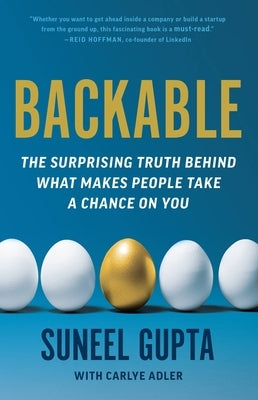 Backable: The Surprising Truth Behind What Makes People Take a Chance on You by Gupta, Suneel