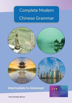 Complete Modern Chinese Grammar: Intermediate to Advanced by Brown, Paul C.